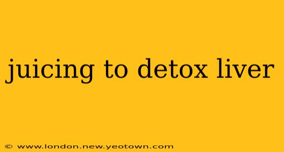 juicing to detox liver