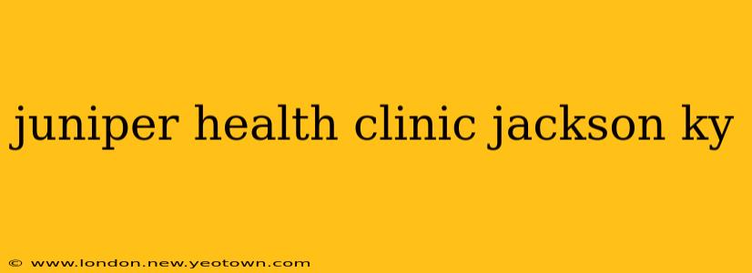 juniper health clinic jackson ky