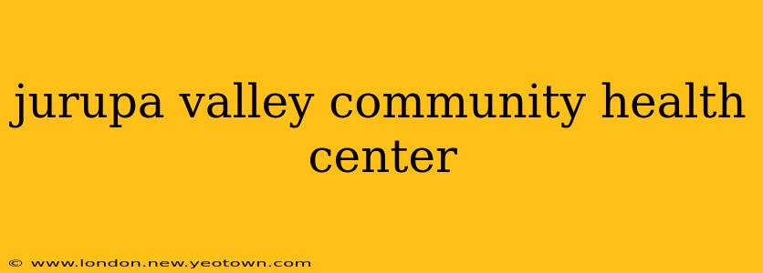 jurupa valley community health center