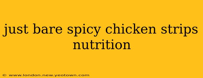 just bare spicy chicken strips nutrition