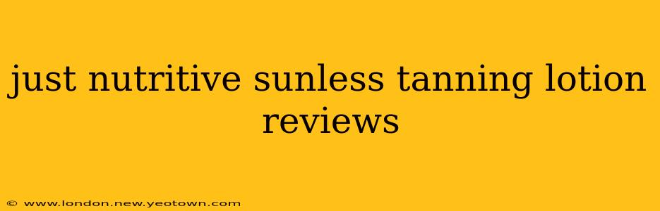 just nutritive sunless tanning lotion reviews