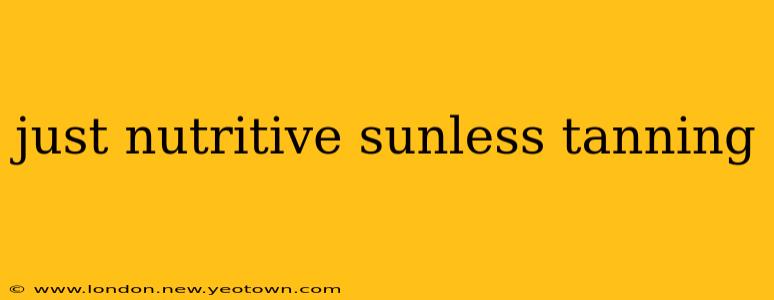 just nutritive sunless tanning