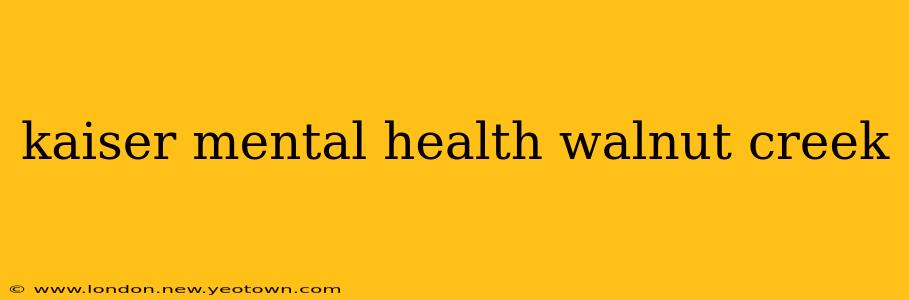 kaiser mental health walnut creek