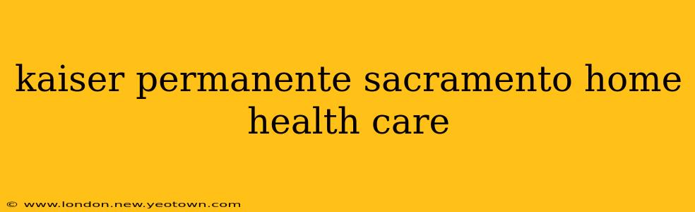 kaiser permanente sacramento home health care