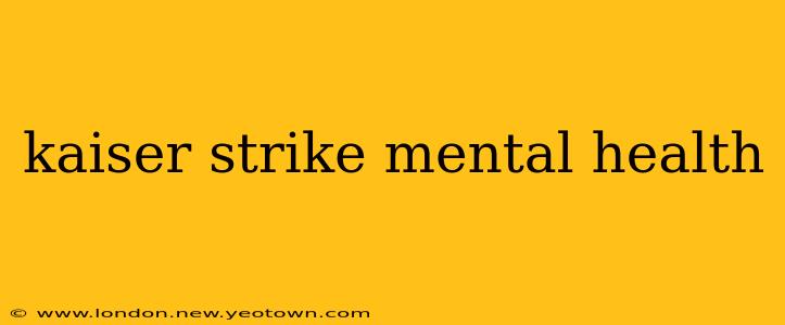 kaiser strike mental health