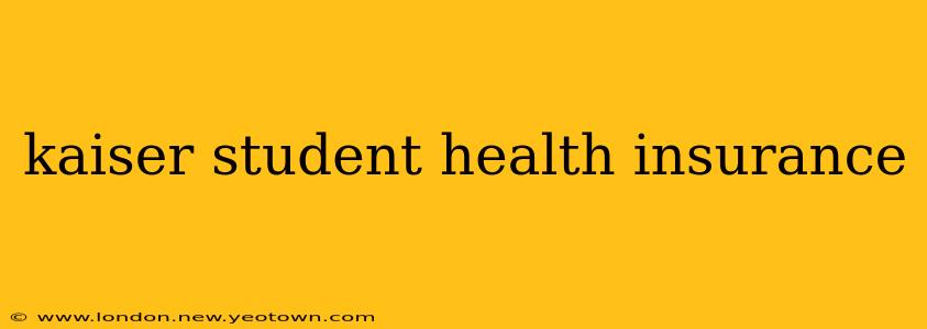 kaiser student health insurance