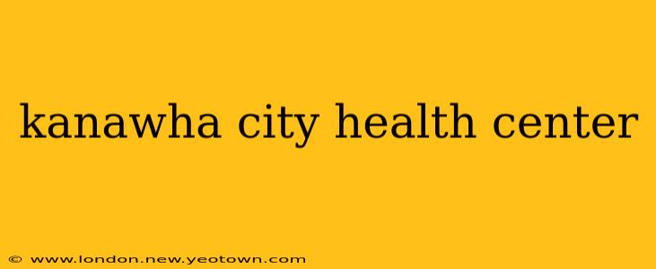 kanawha city health center