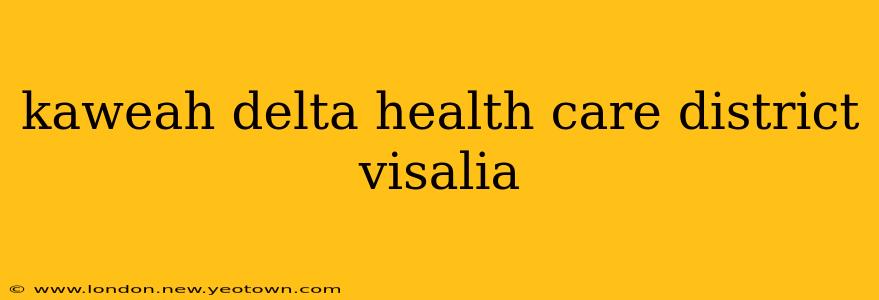 kaweah delta health care district visalia