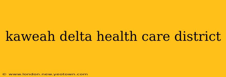 kaweah delta health care district