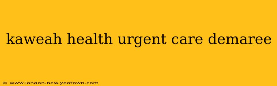 kaweah health urgent care demaree