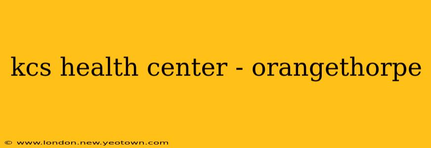 kcs health center - orangethorpe