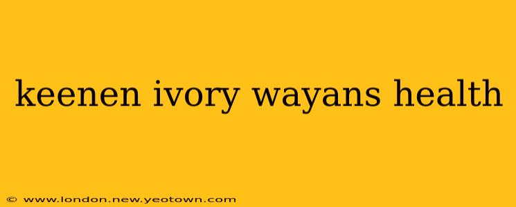 keenen ivory wayans health