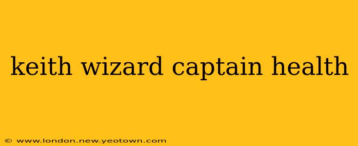 keith wizard captain health
