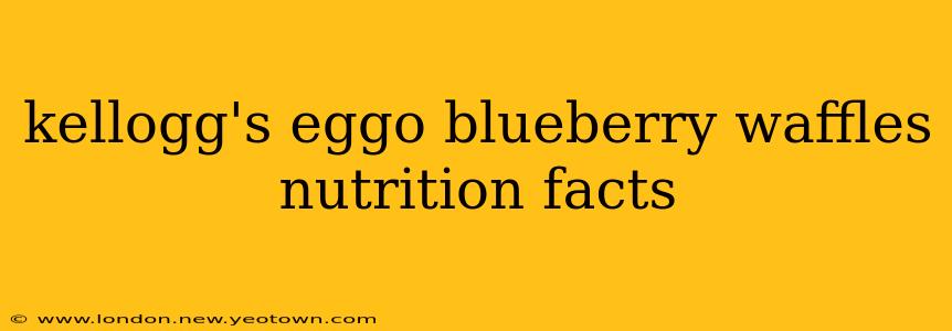 kellogg's eggo blueberry waffles nutrition facts