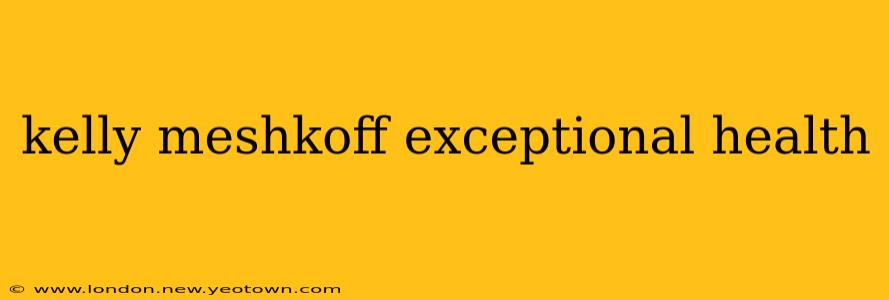 kelly meshkoff exceptional health