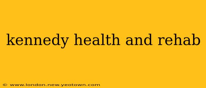 kennedy health and rehab
