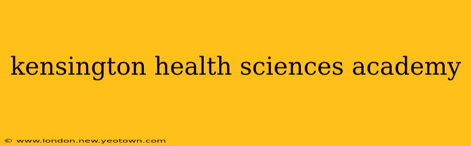 kensington health sciences academy