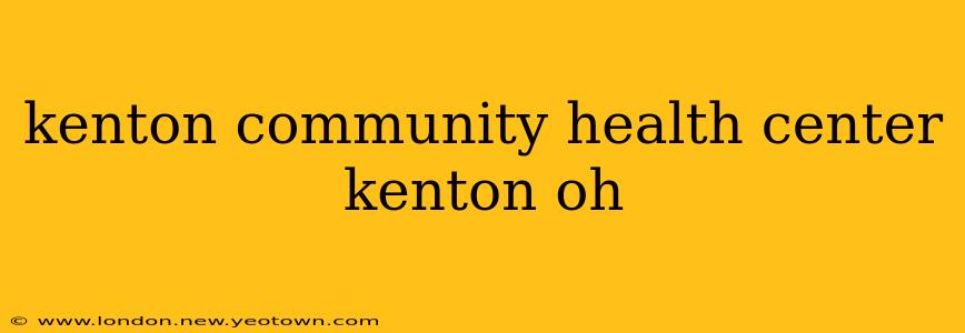 kenton community health center kenton oh