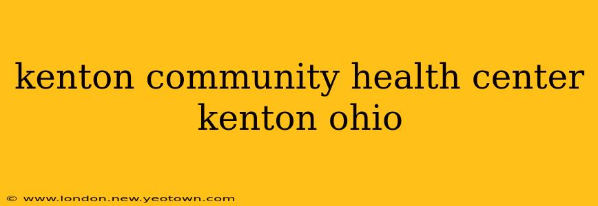 kenton community health center kenton ohio