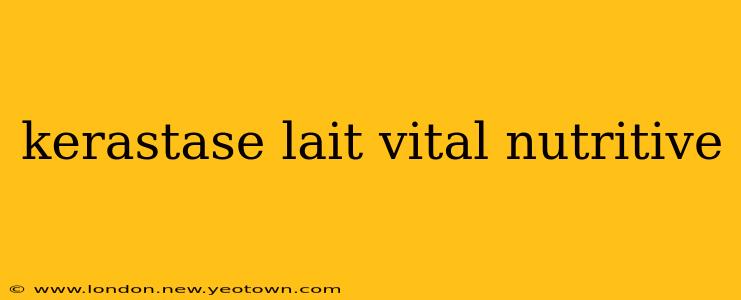 kerastase lait vital nutritive