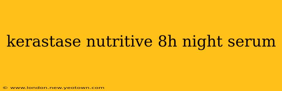 kerastase nutritive 8h night serum