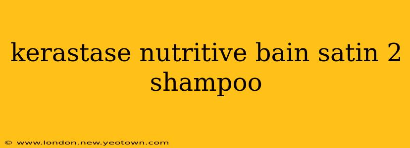 kerastase nutritive bain satin 2 shampoo