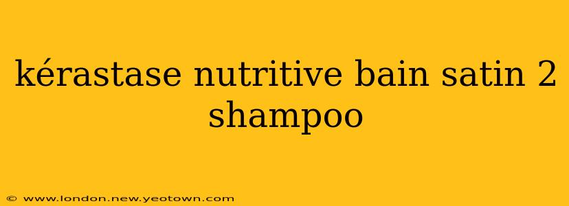 kérastase nutritive bain satin 2 shampoo