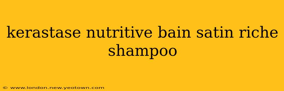 kerastase nutritive bain satin riche shampoo
