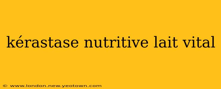 kérastase nutritive lait vital