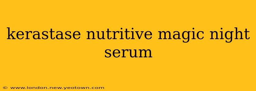 kerastase nutritive magic night serum