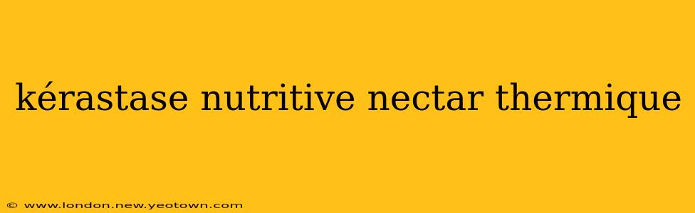 kérastase nutritive nectar thermique