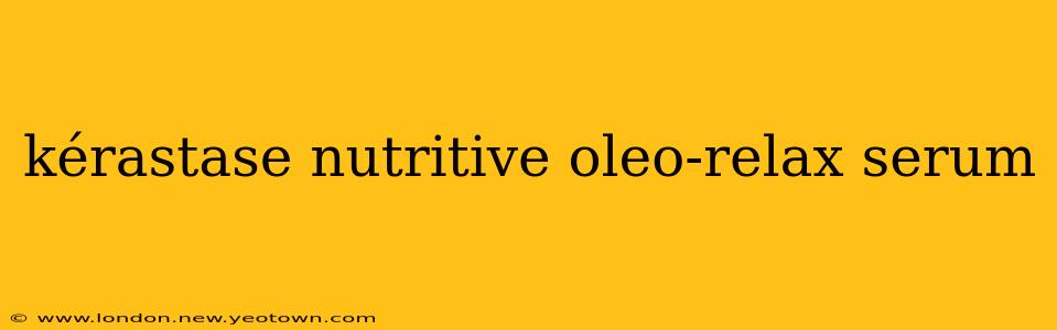 kérastase nutritive oleo-relax serum