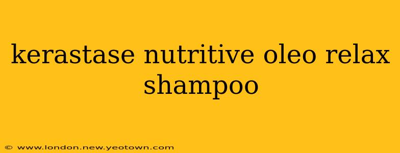 kerastase nutritive oleo relax shampoo