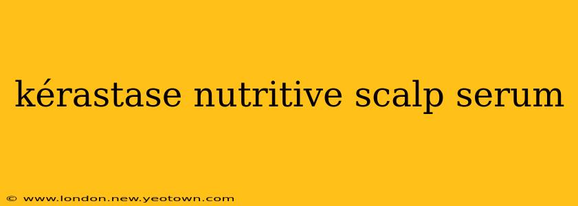 kérastase nutritive scalp serum