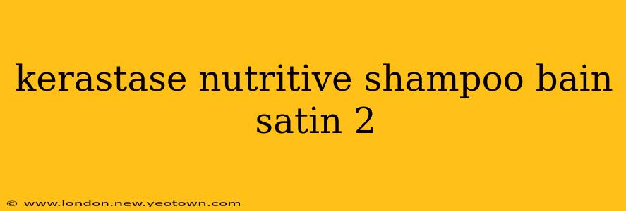 kerastase nutritive shampoo bain satin 2