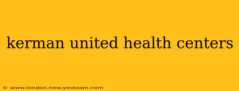 kerman united health centers