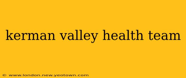 kerman valley health team