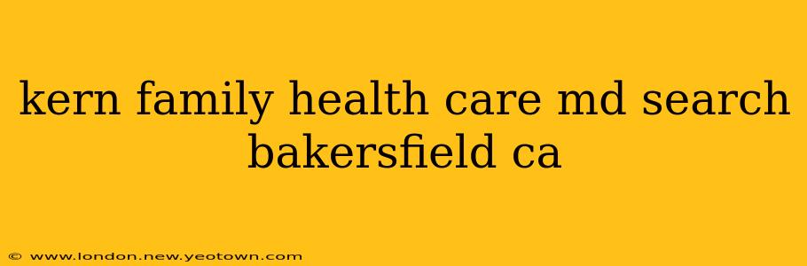 kern family health care md search bakersfield ca
