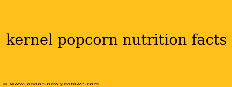 kernel popcorn nutrition facts