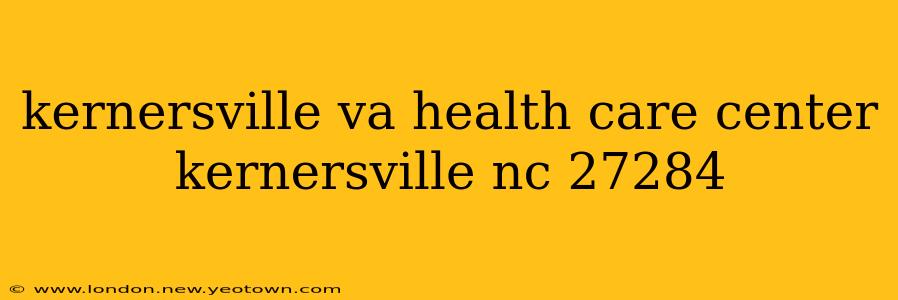 kernersville va health care center kernersville nc 27284