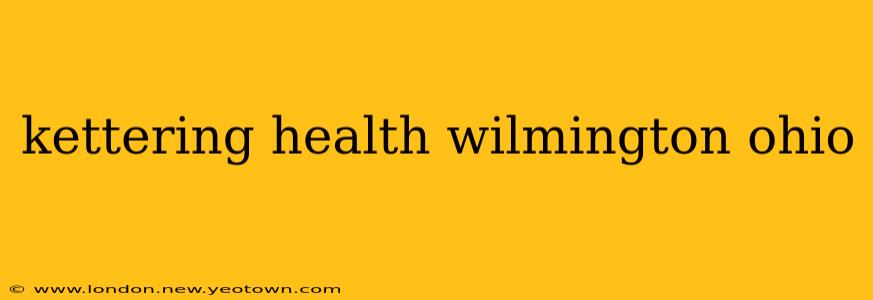 kettering health wilmington ohio