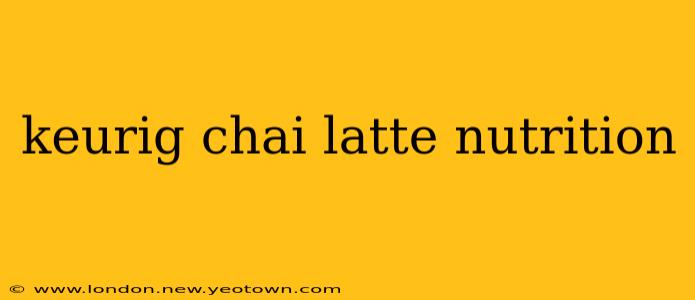 keurig chai latte nutrition