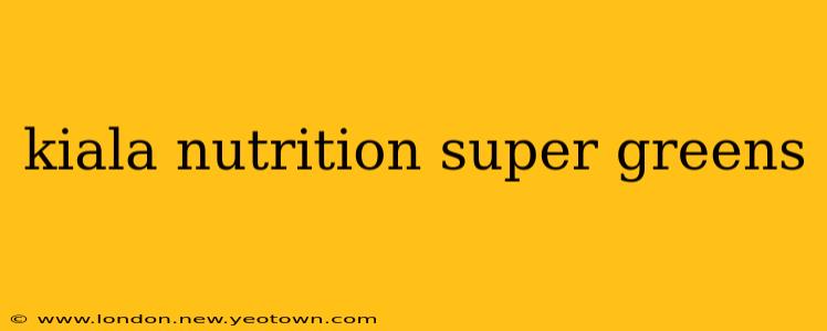 kiala nutrition super greens