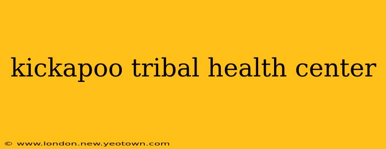 kickapoo tribal health center