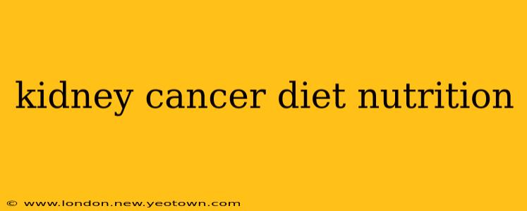 kidney cancer diet nutrition