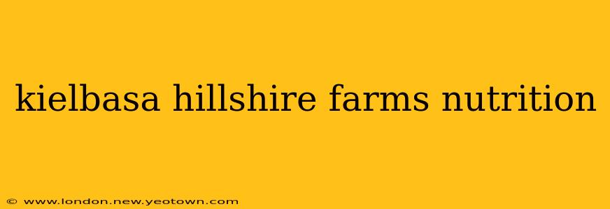 kielbasa hillshire farms nutrition
