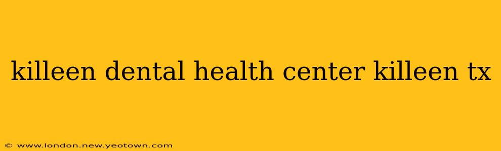 killeen dental health center killeen tx