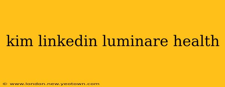 kim linkedin luminare health