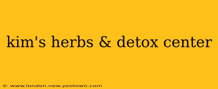 kim's herbs & detox center