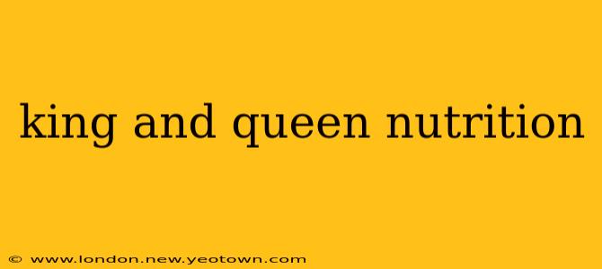 king and queen nutrition